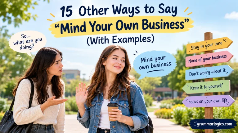 15 Other Ways to Say “Mind Your Own Business” (With Examples)